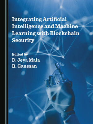 cover image of Integrating Artificial Intelligence and Machine Learning with Blockchain Security